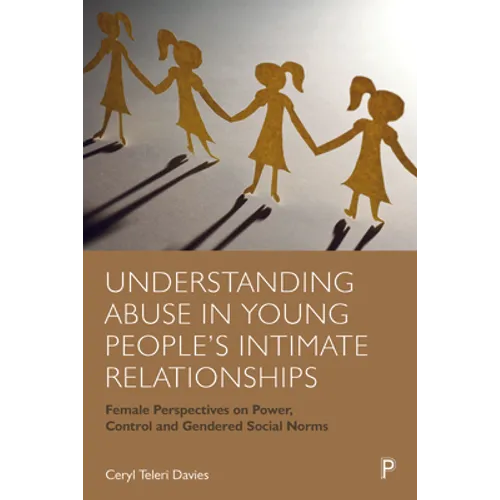 Understanding Abuse in Young People's Intimate Relationships: Female Perspectives on Power, Control and Gendered Social Norms - Paperback