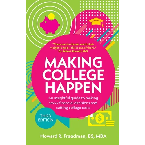 Making College Happen (Third Edition): An insightful guide to making savvy financial decisions and cutting college costs - Paperback