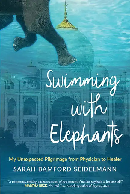 Swimming with Elephants: My Unexpected Pilgrimage from Physician to Healer - Paperback