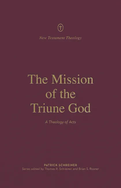 The Mission of the Triune God: A Theology of Acts - Paperback