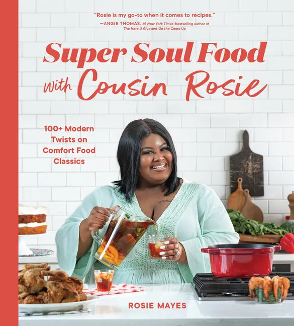 Super Soul Food with Cousin Rosie: 100+ Modern Twists on Comfort Food Classics - Paperback