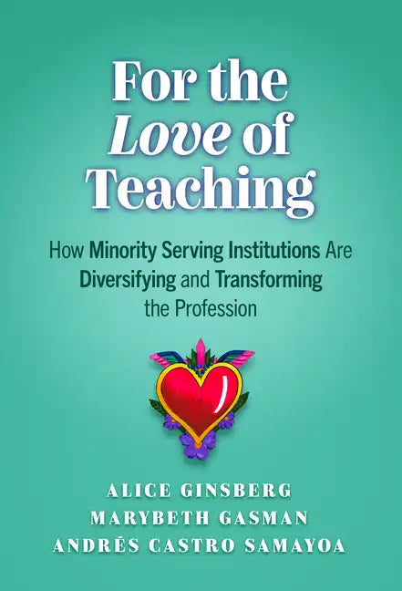 For the Love of Teaching: How Minority Serving Institutions Are Diversifying and Transforming the Profession - Paperback
