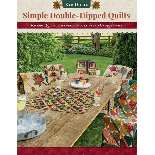 Simple Double-Dipped Quilts: Scrappy Quilts Built from Blocks with a Unique Twist - Paperback
