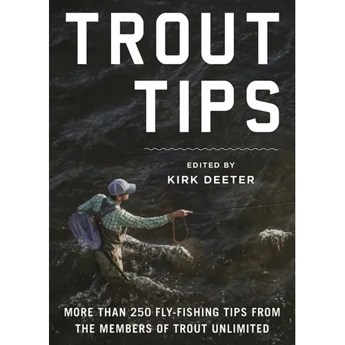 Trout Tips: More Than 250 Fly-Fishing Tips from the Members of Trout Unlimited - Hardcover