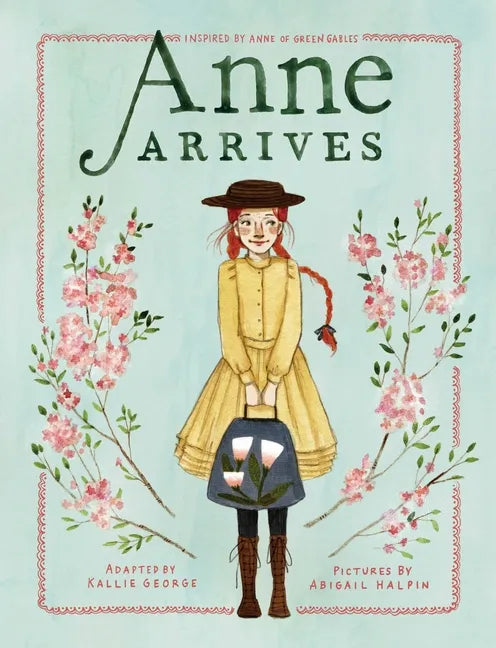 Anne Arrives: Inspired by Anne of Green Gables - Hardcover