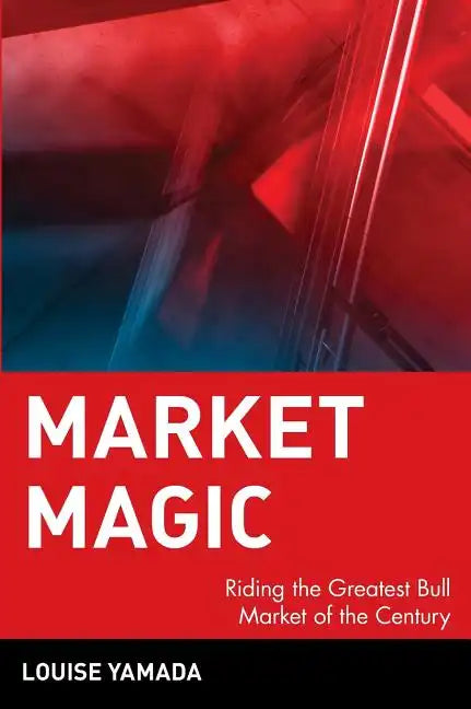 Market Magic: Riding the Greatest Bull Market of the Century - Hardcover