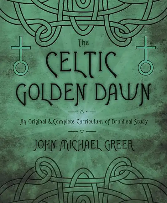The Celtic Golden Dawn: An Original & Complete Curriculum of Druidical Study - Paperback