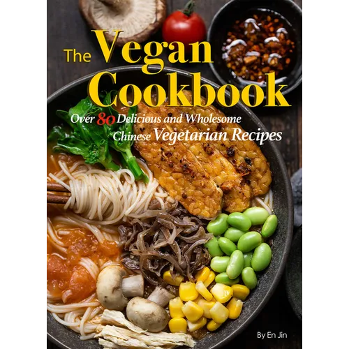 The Vegan Cookbook: Over 80 Delicious and Wholesome Chinese Vegetarian Recipes - Paperback