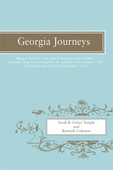 Georgia Journeys: Being an Account of the Lives of Georgia's Original Settlers and Many Other Early Settlers - Paperback