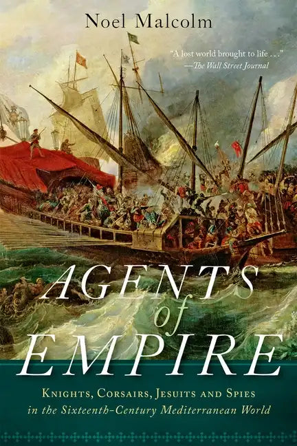 Agents of Empire: Knights, Corsairs, Jesuits, and Spies in the Sixteenth-Century Mediterranean World - Paperback