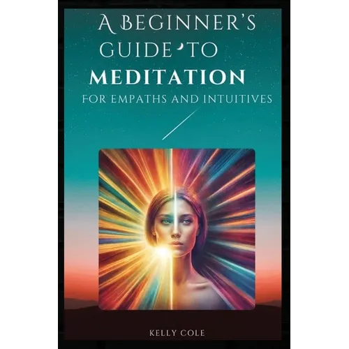 A Beginner's Guide to Meditation for Empaths and Intuitives - Paperback
