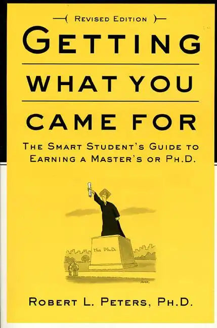 Getting What You Came for: The Smart Student's Guide to Earning a Master's or a Ph.D. - Paperback