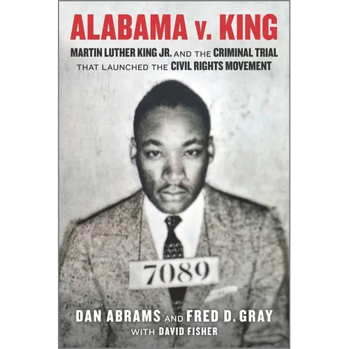 Alabama V. King: Martin Luther King Jr. and the Criminal Trial That Launched the Civil Rights Movement - Paperback