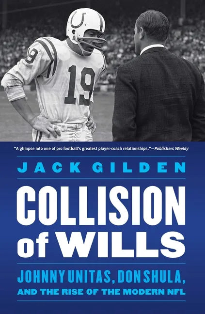 Collision of Wills: Johnny Unitas, Don Shula, and the Rise of the Modern NFL - Paperback