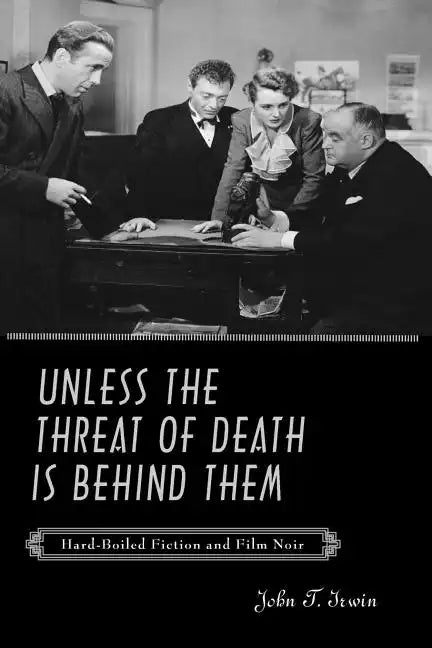 Unless the Threat of Death Is Behind Them: Hard-Boiled Fiction and Film Noir - Paperback