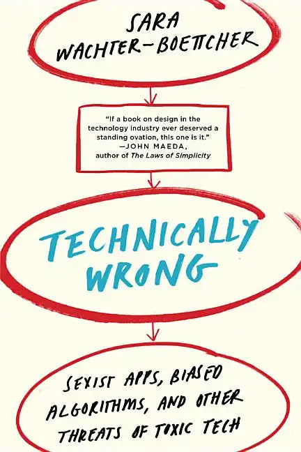 Technically Wrong: Sexist Apps, Biased Algorithms, and Other Threats of Toxic Tech - Paperback
