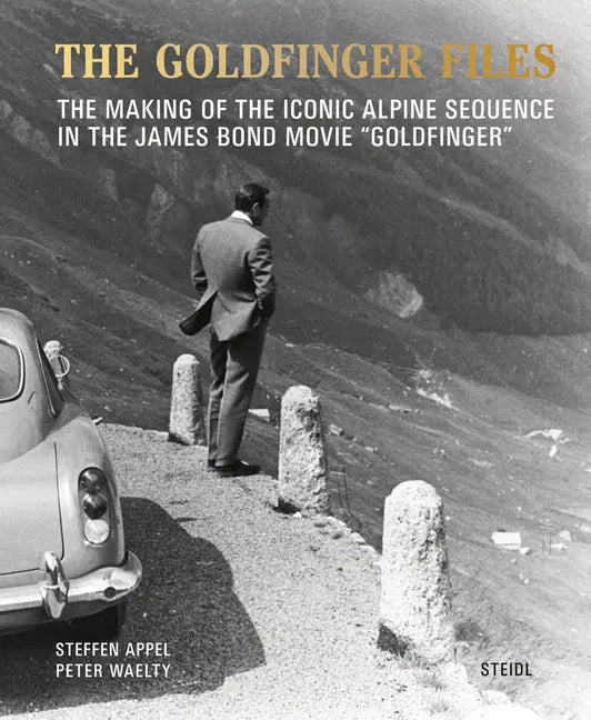 The Goldfinger Files: The Making of the Iconic Alpine Sequence in the James Bond Movie Goldfinger - Hardcover