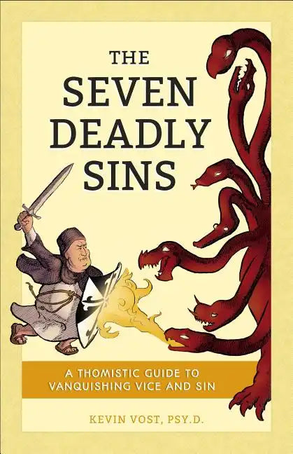 The Seven Deadly Sins: A Thomistic Guide to Vanquishing Vice and Sin - Paperback
