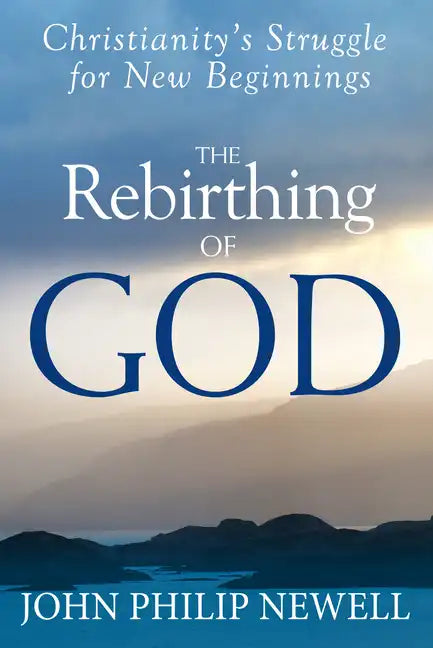 The Rebirthing of God: Christianity's Struggle for New Beginnings - Paperback