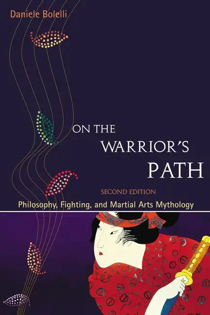 On the Warrior's Path, Second Edition: Philosophy, Fighting, and Martial Arts Mythology - Paperback