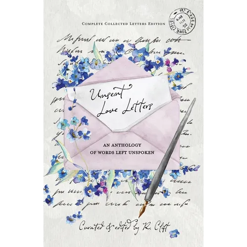 Unsent Love Letters: An Anthology of Words Left Unspoken - Paperback