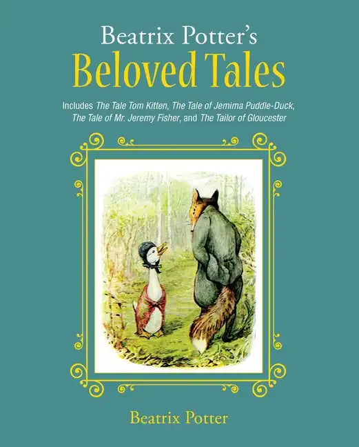 Beatrix Potter's Beloved Tales: Includes the Tale of Tom Kitten, the Tale of Jemima Puddle-Duck, the Tale of Mr. Jeremy Fisher, the Tailor of Gloucest - Hardcover
