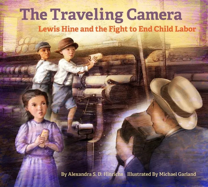 The Traveling Camera: Lewis Hine and the Fight to End Child Labor - Hardcover