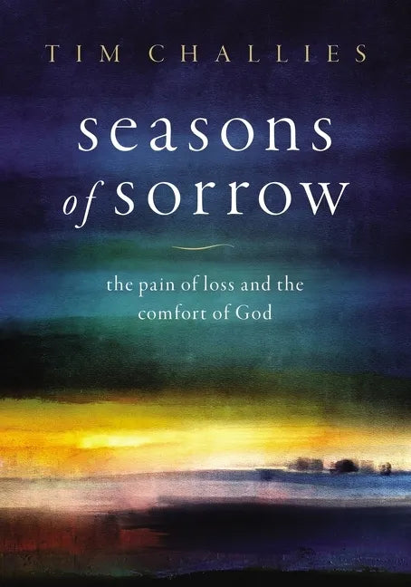 Seasons of Sorrow: The Pain of Loss and the Comfort of God - Hardcover