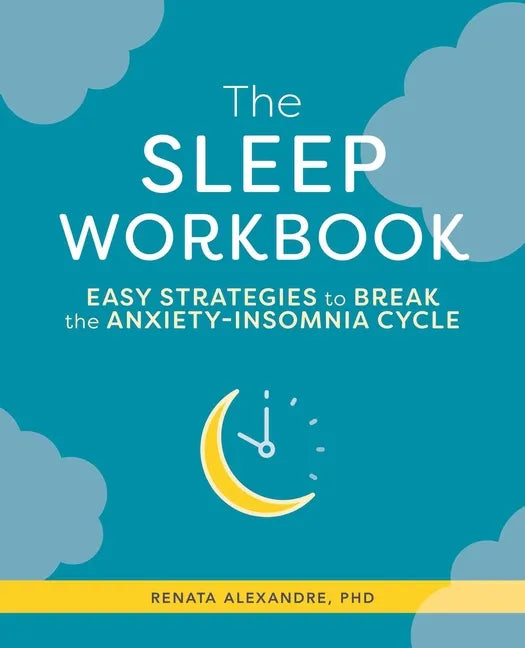 The Sleep Workbook: Easy Strategies to Break the Anxiety-Insomnia Cycle - Paperback