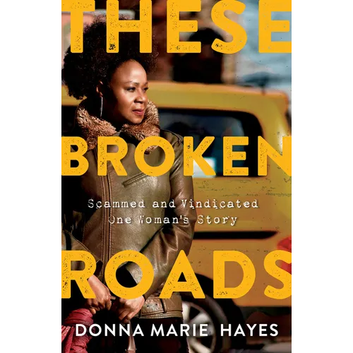 These Broken Roads: Scammed and Vindicated, One Woman's Story - Paperback