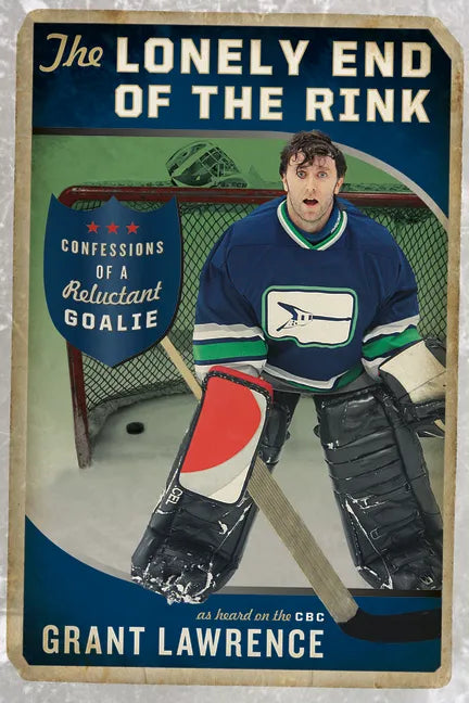 The Lonely End of the Rink: Confessions of a Reluctant Goalie - Paperback