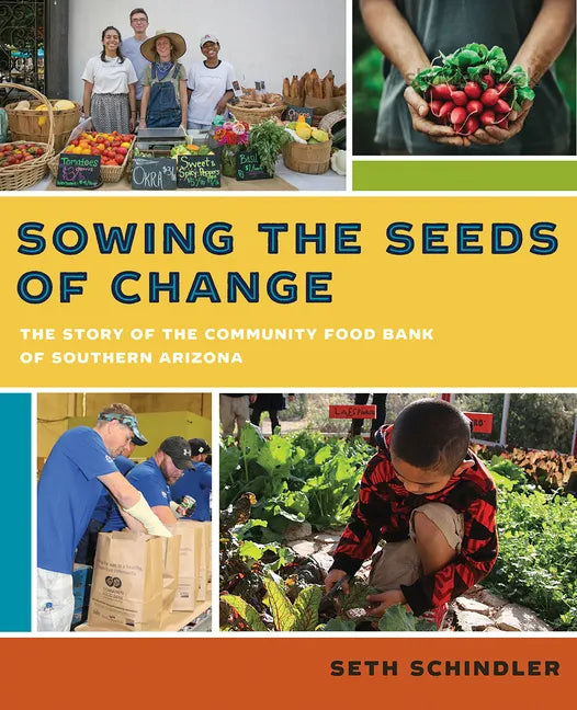 Sowing the Seeds of Change: The Story of the Community Food Bank of Southern Arizona - Paperback