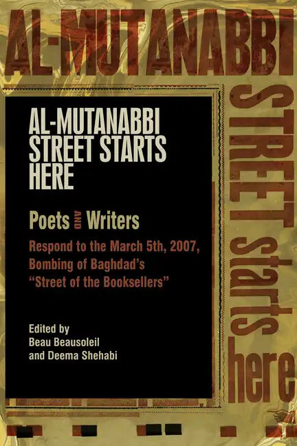 Al-Mutanabbi Street Starts Here: Poets and Writers Respond to the March 5th, 2007, Bombing of Baghdad's Street of the Booksellers - Paperback