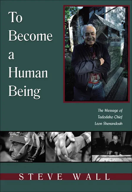 To Become a Human Being: The Message of Tadodaho Chief Leon Shenandoah - Paperback
