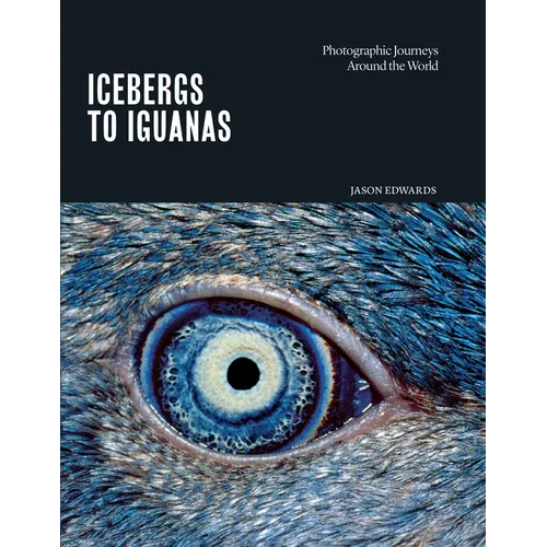 Icebergs to Iguanas: Photographic Journeys Around the World - Hardcover