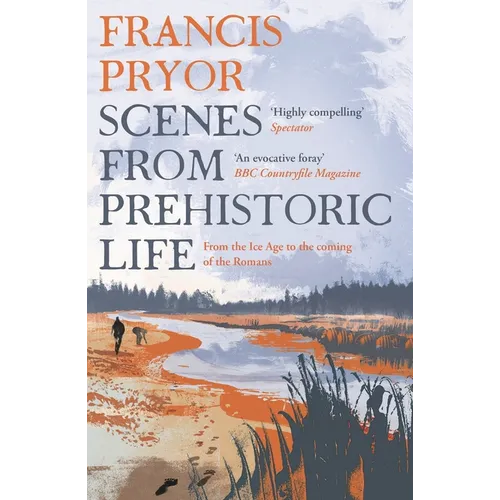 Scenes from Prehistoric Life: From the Ice Age to the Coming of the Romans - Paperback