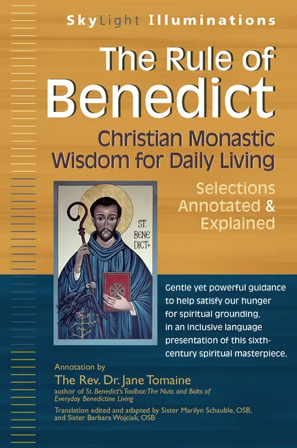 The Rule of Benedict: Christian Monastic Wisdom for Daily Living--Selections Annotated & Explained - Paperback