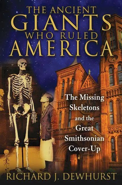 The Ancient Giants Who Ruled America: The Missing Skeletons and the Great Smithsonian Cover-Up - Paperback
