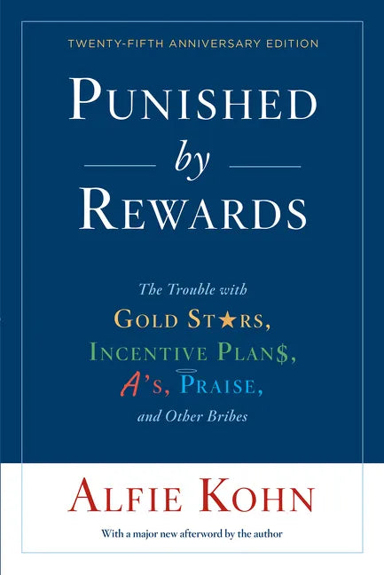 Punished by Rewards: The Trouble with Gold Stars, Incentive Plans, A'S, Praise, and Other Bribes - Paperback