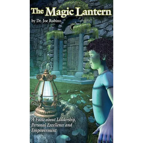 The Magic Lantern: A Fable about Leadership, Personal Excellence, and Empowerment (Hardcover) - Hardcover