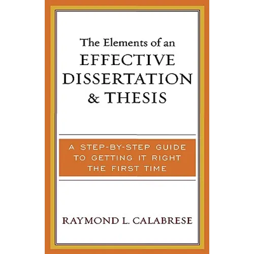 The Elements of an Effective Dissertation and Thesis: A Step-by-Step Guide to Getting it Right the First Time - Paperback