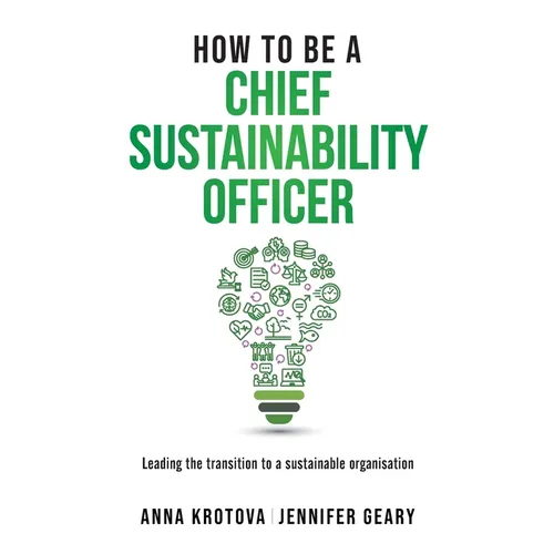 How to be a Chief Sustainability Officer: Leading the Transition to a Sustainable Organisation - Paperback