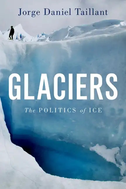 Glaciers: The Politics of Ice - Hardcover