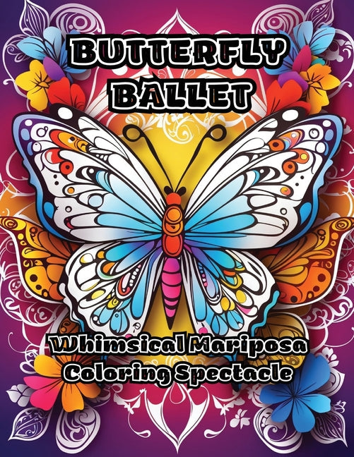 Butterfly Ballet: Whimsical Mariposa Coloring Spectacle - Paperback