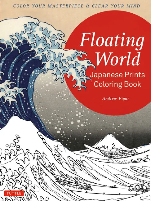 Floating World Japanese Prints Coloring Book: Color Your Masterpiece & Clear Your Mind (Adult Coloring Book) - Paperback