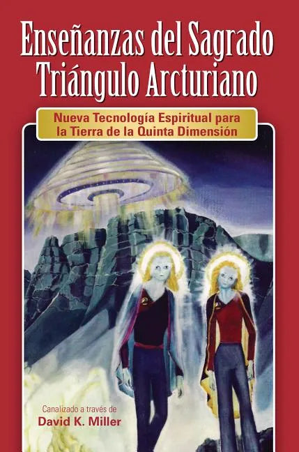 Ense Anzas del Sagrado Tri Ngulo Arcturiano: Nueva Tecnolog a Espiritual Para La Tierra de La Quinta Dimensi N - Paperback