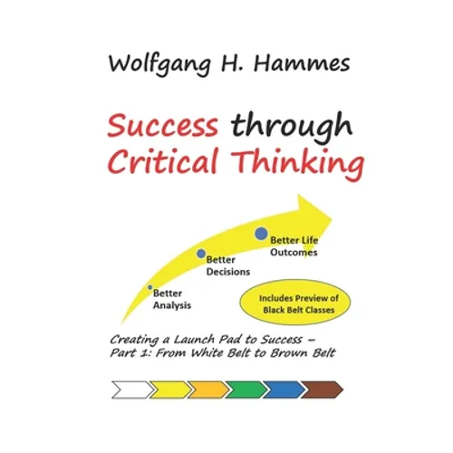 Success through Critical Thinking: Creating a Launch Pad to Success - Part 1: From White Belt to Brown Belt - Paperback