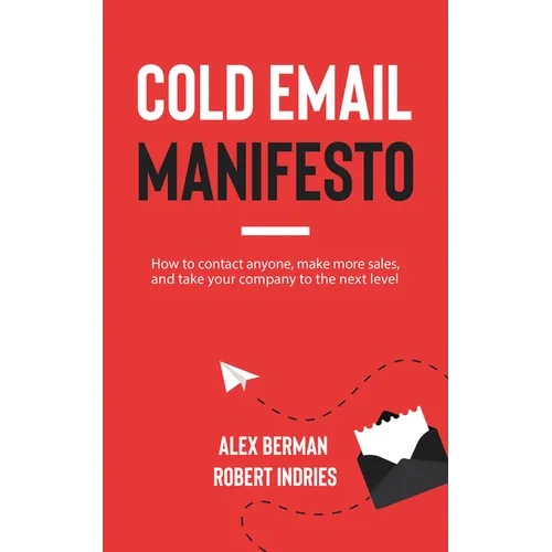 Cold Email Manifesto: How to Contact Anyone, Make More Sales, and Take Your Company to the Next Level - Paperback