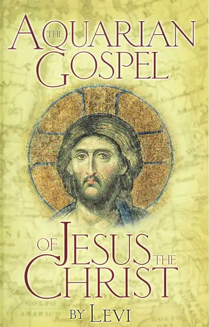 The Aquarian Gospel of Jesus the Christ: The Philosophic and Practical Basis of the Church Universal and World Religion of the Aquarian Age; Transcrib - Paperback