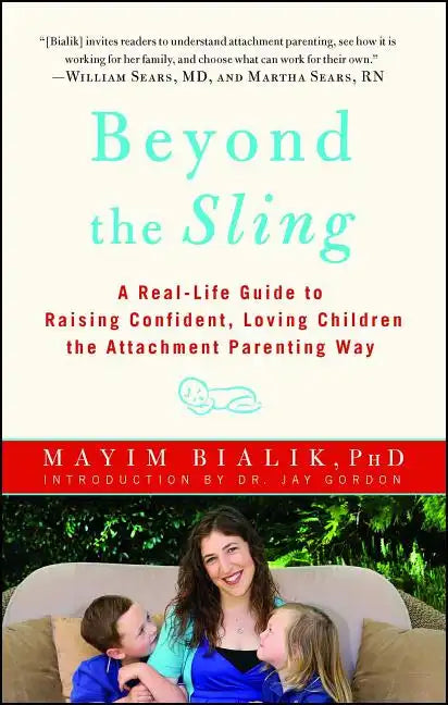 Beyond the Sling: A Real-Life Guide to Raising Confident, Loving Children the Attachment Parenting Way - Paperback